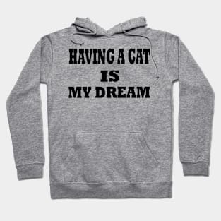 having a cat is my dream Hoodie